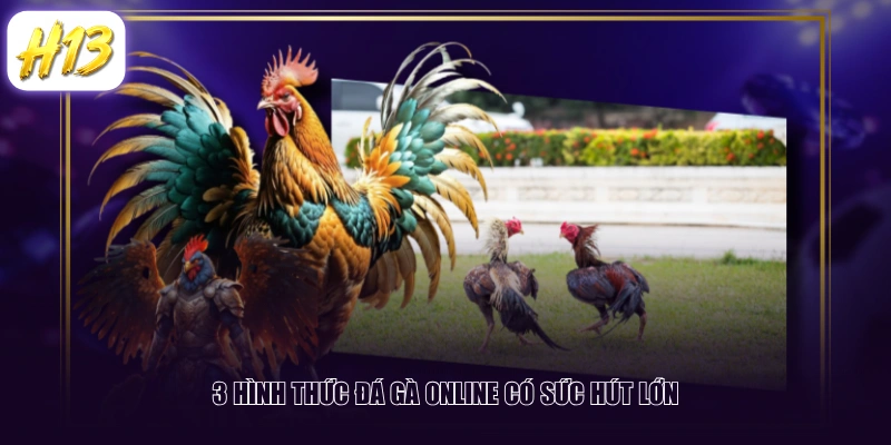3 hình thức đá gà online có sức hút lớn