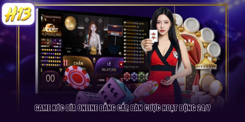 Game Xóc Đĩa Online đẳng cấp, bàn cược hoạt động 24/7