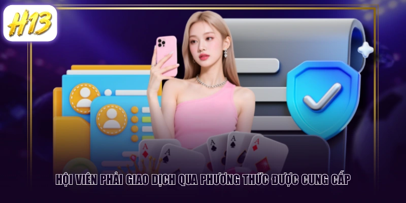 Hội viên phải giao dịch qua phương thức được cung cấp