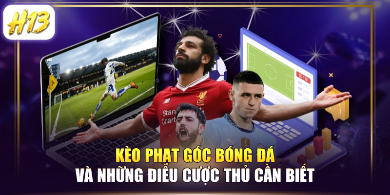 Kèo Phạt Góc Bóng Đá Và Những Điều Cược Thủ Cần Biết