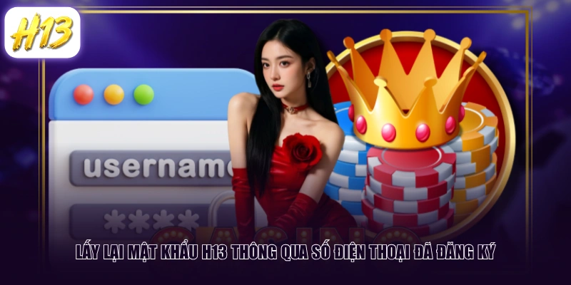 Lấy lại mật khẩu H13 thông qua số điện thoại đã đăng ký