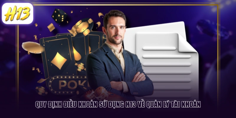 Quy định điều khoản sử dụng H13 về quản lý tài khoản