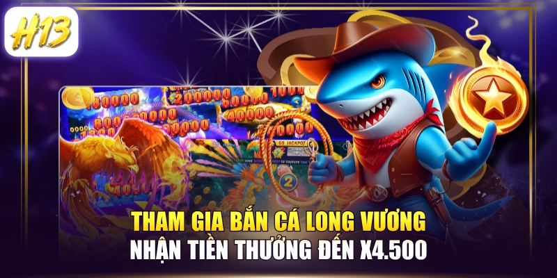 Tham Gia Bắn Cá Long Vương Nhận Tiền Thưởng Đến x4.500