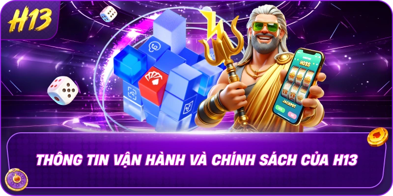 Thông tin vận hành và chính sách của H13