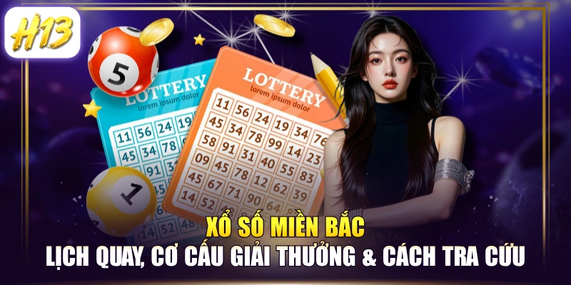 Xổ Số Miền Bắc: Lịch Quay, Cơ Cấu Giải Thưởng & Cách Tra Cứu